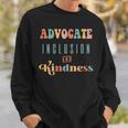 Advocate Inclusion And Kindness Special Needs Diversity Love Sweatshirt Gifts for Him