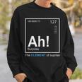 Ah The Element Of Surprise The Element Of Surprise Sweatshirt Gifts for Him