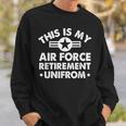 This Is My Air Force Retirement Uniform Veteran Retirement Sweatshirt Gifts for Him