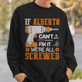 If Alberto Can't Fix It We're All Screwed Sweatshirt Gifts for Him