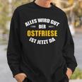 Alles Wird Gut Der Ostfriese Ist Jetzt Da Sweatshirt Geschenke für Ihn