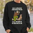 Als Jäger Satisfaction Als Papa Glücklich Hunting Hunter Sweatshirt Geschenke für Ihn