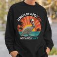 Always Be A Pelican Not A Pelican't Retro Vintage Pelican Sweatshirt Gifts for Him