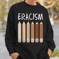 Anti-Racism African American Eracism Melanin Social Justice Sweatshirt Gifts for Him