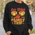Aw Ship It's A Family Trip 2024 Family Cruise Squad Matching Sweatshirt Gifts for Him