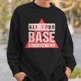 All Your Base Are Belong To Us Vintage Video GameSweatshirt Gifts for Him
