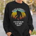 Believe In Yourself Even When No One Else Does Bigfoot Sweatshirt Gifts for Him