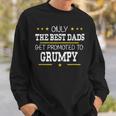 Only The Best Dads Get Promoted To Grumpy Father's Day Sweatshirt Gifts for Him