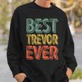 Best Trevor Ever Personalized First Name Trevor Sweatshirt Gifts for Him