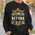 Bettina Alles Wird Gut Bettina Ist Jetzt Da First Name Bettina Sweatshirt Geschenke für Ihn