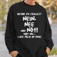 Bevor Du Fragst Nein Nee Und Nö Und Nu Lass Mich In Ruh Ruhe Sweatshirt Geschenke für Ihn