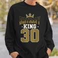 Birthday King 30 Bday Party Celebration 30Th Royal Theme Sweatshirt Gifts for Him