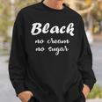 Black No Cream No Sugar History Month Sweatshirt Gifts for Him