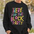 Here For The Block Party Sweatshirt Gifts for Him