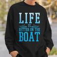 Boating Life Is Better On A Boat Nautical Maritime Sweatshirt Gifts for Him
