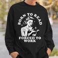 Born To Read Forced To Work Bookworm Librarian Retro Bookish Sweatshirt Gifts for Him