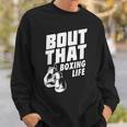 Bout That Boxing Life Boxing Gloves Sweatshirt Gifts for Him