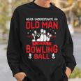 Bowling Lover Never Underestimate Old Man With Bowling Ball Sweatshirt Gifts for Him