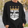 The Boys Are Playing Some Ball Saying Text Sweatshirt Gifts for Him