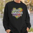 Broken Crayons Still Color Colorful Mental Health Awareness Sweatshirt Gifts for Him
