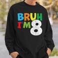 Bruh I'm 8 8Th Birthday Boy Eight 8 Years Old Birthday Sweatshirt Gifts for Him