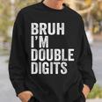 Bruh I'm Double Digits 10 Year Old 10Th Birthday Boy Sweatshirt Gifts for Him