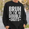 Bruh I'm Double Digits 10Th Birthday 10 Year Old Boy Sweatshirt Gifts for Him
