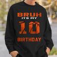 Bruh It's My 10Th Birthday 10 Year Old Basketball Theme Bday Sweatshirt Gifts for Him