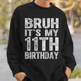 Bruh It's My 11Th Birthday 11 Years Old Birthday Sweatshirt Gifts for Him