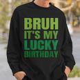 Bruh Its My Lucky Birthday StPatrick's Day Birthday Sweatshirt Gifts for Him