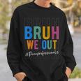 Bruh We Out Paraprofessionals Retro Last Day Of School Sweatshirt Gifts for Him
