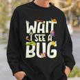Bug Lover Insect Science Wait I See A Bug Sweatshirt Gifts for Him