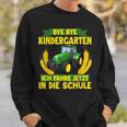 Bye Bye Kindergarten Ich Fahre Jetzt In Die Schule Tractor Sweatshirt Geschenke für Ihn