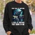 You Call It Autism I Call It Having That Alpha In Me Sweatshirt Gifts for Him