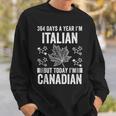 Canada Flag Day 364 Days I'm Italian But Today Canadian Sweatshirt Gifts for Him