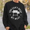 You Can't Beat My Meat Bbq Grilling Chef Grill Sweatshirt Gifts for Him