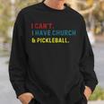 I Can't I Have Church And Pickleball Pickleball Dad Sweatshirt Gifts for Him