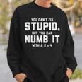 You Can't Fix Stupid Numb It With 2 X 4 Redneck Sweatshirt Gifts for Him