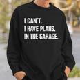 I Can't I Have Plans In The Garage Car Mechanics Fathers Day Sweatshirt Gifts for Him