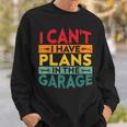 I Cant I Have Plans In The Garage Vintage Sweatshirt Gifts for Him