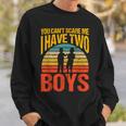 You Can't Scare Me I Have Two Boys Vintage Sweatshirt Gifts for Him