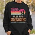 You Can't Scare Me I Have Two Granddaughters Vintage Retro Sweatshirt Gifts for Him