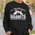 All I Care About Are My Rabbits And Maybe Like 3 People Sweatshirt Gifts for Him