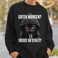 Cat Saying I Guten Morgen Suchst Du Streit Black Sweatshirt Geschenke für Ihn