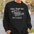 Chale I'm Not Old I'm Classic Lowrider Car Chicano Cholo Sweatshirt Gifts for Him