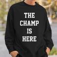 The Champ Is Here Fury King Boxing Gym Sweatshirt Gifts for Him