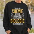 Chemie Stimmt Biologie Chemist Biologist Biochemie Sweatshirt Geschenke für Ihn