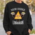 Cinco De Mayo Nacho Average Librarian Library Mexican Party Sweatshirt Gifts for Him