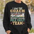 I Am The Coach Of A Freakishly Awesome Pole Vault Team Sweatshirt Gifts for Him