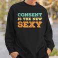 Consent Is The New Sexy Sexual Awareness Vintage Retro Sweatshirt Gifts for Him
